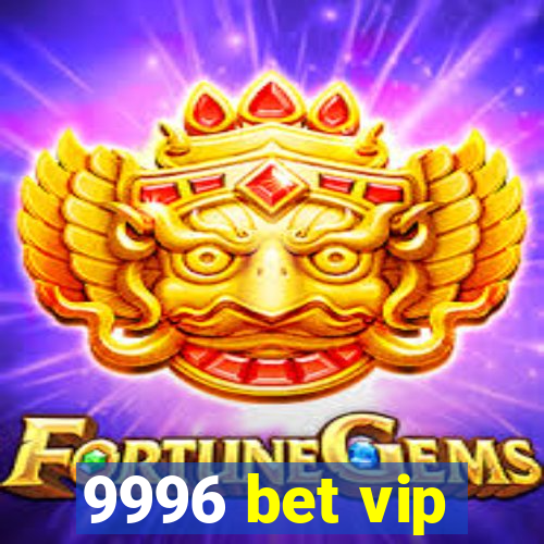 9996 bet vip